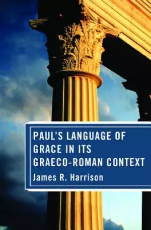 Paul's Language of Grace in Its Graeco-Roman Context