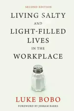 Living Salty and Light-Filled Lives in the Workplace, Second Edition