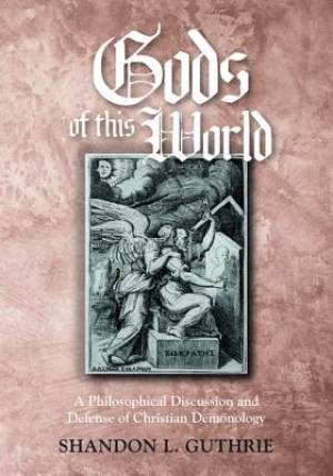 Gods of This World: A Philosophical Discussion and Defense of Christian Demonology