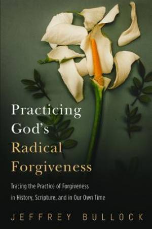 Practicing God\'s Radical Forgiveness