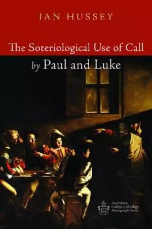 The Soteriological Use of Call by Paul and Luke