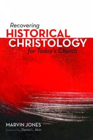 Recovering Historical Christology for Today's Church