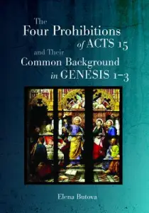 The Four Prohibitions of Acts 15 and Their Common Background in Genesis 1-3