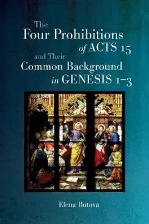 The Four Prohibitions of Acts 15 and Their Common Background in Genesis 1-3