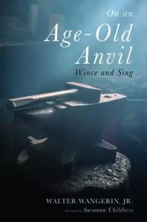 On an Age-Old Anvil: Wince and Sing