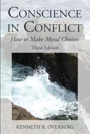 Conscience in Conflict: How to Make Moral Choices, Third Edition