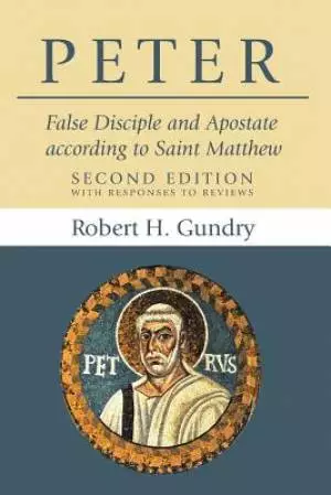 Peter: False Disciple and Apostate According to Saint Matthew