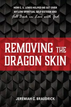 Removing the Dragon Skin: How C.S. Lewis Helped Me Get Over My Low Spiritual Self-Esteem and Fall Back in Love with God