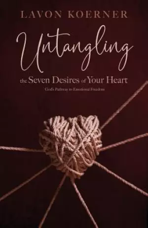 Untangling the Seven Desires of Your Heart