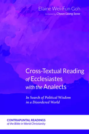 Cross-Textual Reading of Ecclesiastes with the Analects: In Search of Political Wisdom in a Disordered World