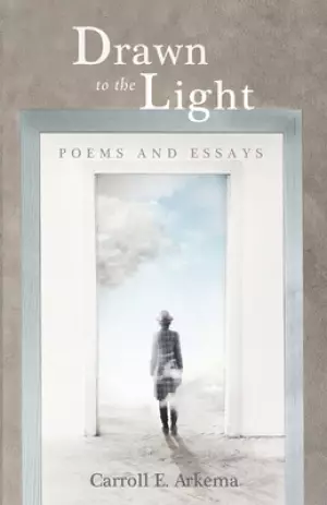 Drawn to the Light: Poems and Essays