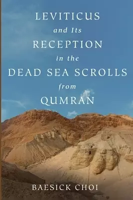 Leviticus and Its Reception in the Dead Sea Scrolls from Qumran