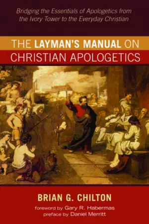 The Layman's Manual on Christian Apologetics