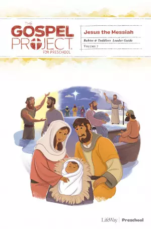 Gospel Project for Preschool: Babies and Toddlers Leader Guide - Volume 7: Jesus the Messiah