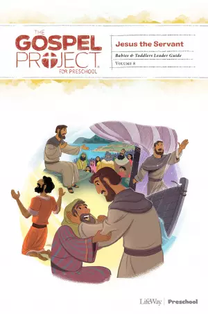 Gospel Project for Preschool: Babies and Toddlers Leader Guide - Volume 8: Jesus the Servant