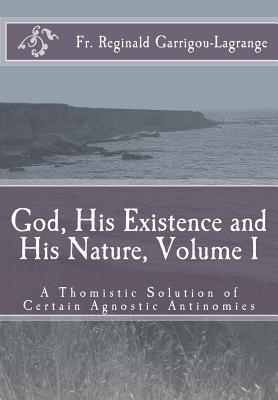God, His Existence And His Nature; A Thomistic Solution, Volume I