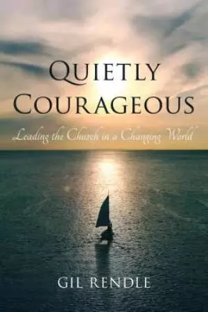 Quietly Courageous: Leading the Church in a Changing World