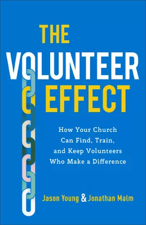 The Volunteer Effect: How Your Church Can Find, Train, and Keep Volunteers Who Make a Difference