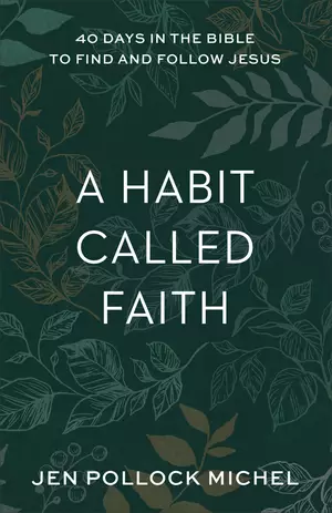 A Habit Called Faith: 40 Days in the Bible to Find and Follow Jesus