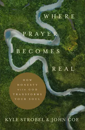 Where Prayer Becomes Real: How Honesty with God Transforms Your Soul