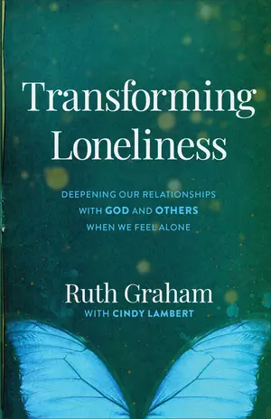 Transforming Loneliness - Deepening Our Relationships With God And Others When We Feel Alone