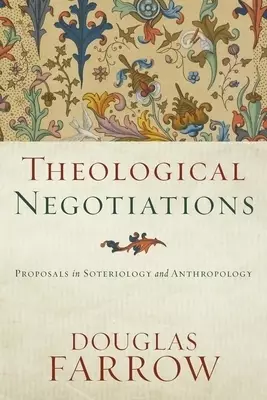 Theological Negotiations: Proposals in Soteriology and Anthropology
