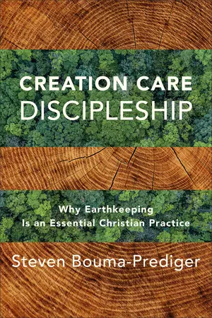 Creation Care Discipleship: Why Earthkeeping Is an Essential Christian Practice