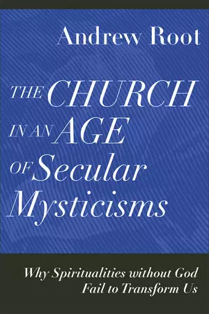 The Church in an Age of Secular Mysticisms: Why Spiritualities Without God Fail to Transform Us