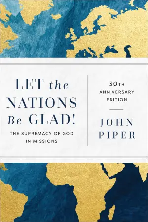 Cover of Let the Nations Be Glad!: The Supremacy of God in Missions
