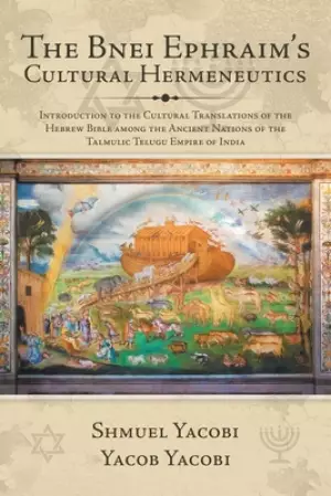 The Bnei Ephraim's Cultural Hermeneutics: Introduction to the Cultural Translations of the Hebrew  Bible Among the Ancient Nations of the Talmulic Tel