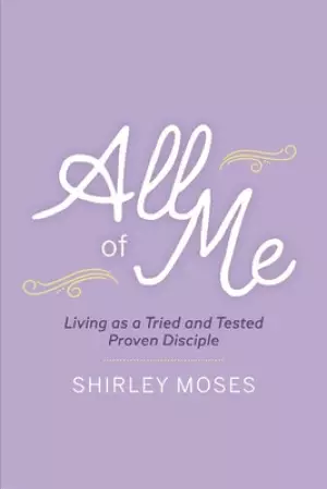 All of Me: Living as a Triend and Tested Proven Disciple