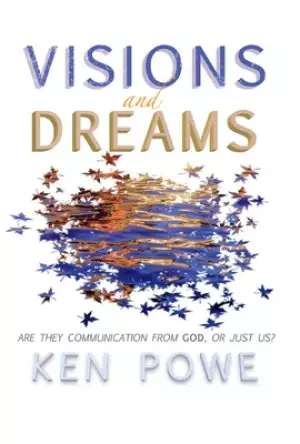 Visions and Dreams: Are They Communication from God, or Just Us?