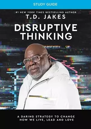 Disruptive Thinking Study Guide: A Daring Strategy to Change How We Live, Lead, and Love