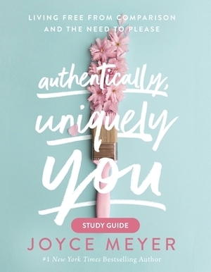 Authentically, Uniquely You: Living Free from Comparison and the Need to Please