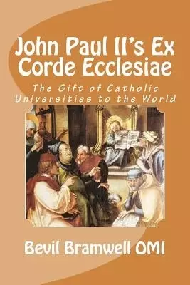 John Paul II's Ex Corde Ecclesiae: The Gift of Catholic Universities to the World