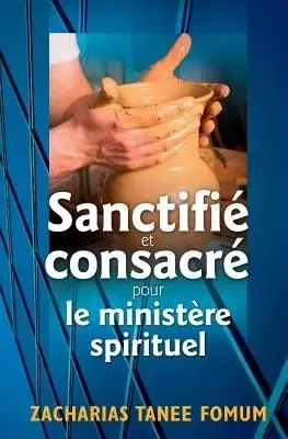 Sanctifie Et Consacre Pour Le Ministere Spirituel