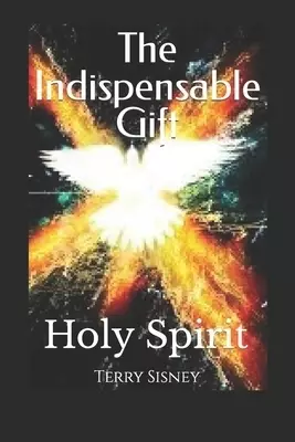 Holy Spirit The Indispensable Gift