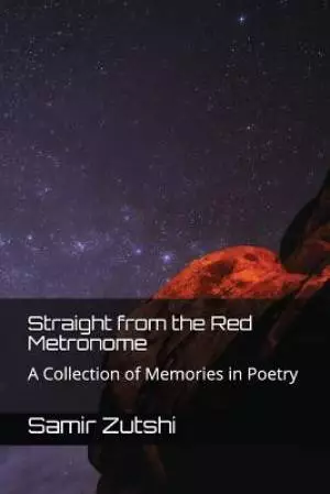 Straight from the Red Metronome: A Collection of Memories in Poetry