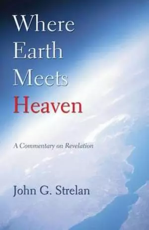 Where Earth Meets Heaven: A Commentary on Revelation