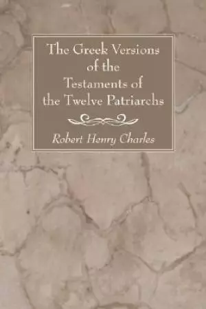 The Greek Versions of the Testaments of the Twelve Patriarchs