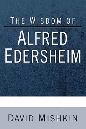 The Wisdom of Alfred Edersheim: Gleanings from a 19th Century Jewish Christian Scholar