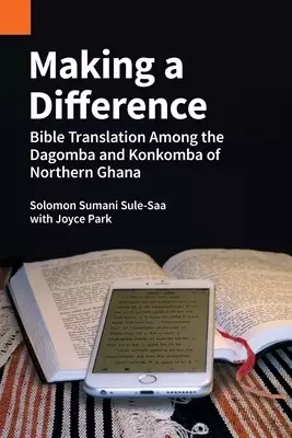 Making a Difference: Bible Translation among the Dagomba and Konkomba of Northern Ghana