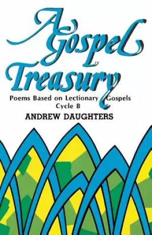 A Gospel Treasury: Poems Based on Lectionary Gospels: Cycle B