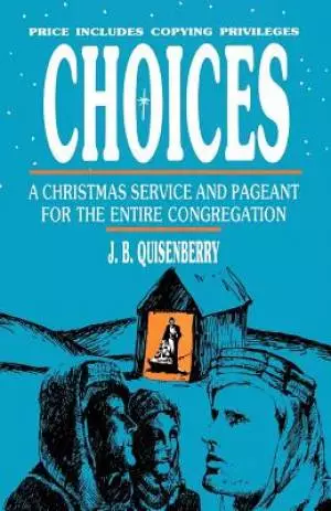 Choices: A Christmas Service And Pageant For The Entire Congregation