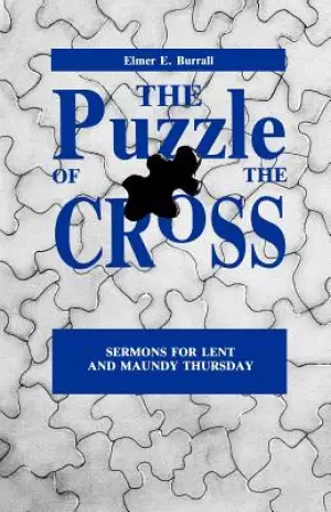 The Puzzle of the Cross: Sermons for Lent and Maundy Thursday