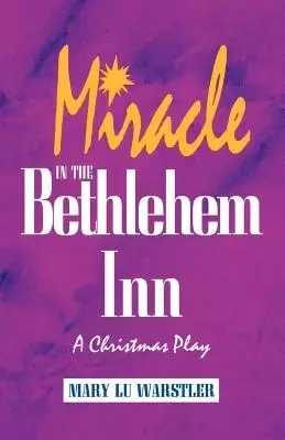Miracle In The Bethlehem Inn: A Christmas Play