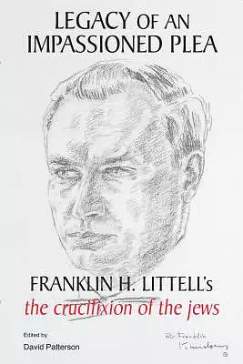 Legacy of an Impassioned Plea: Franklin H. Littell's the Crucifixion of the Jews
