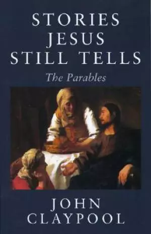 Stories Jesus Still Tells : The Parables 