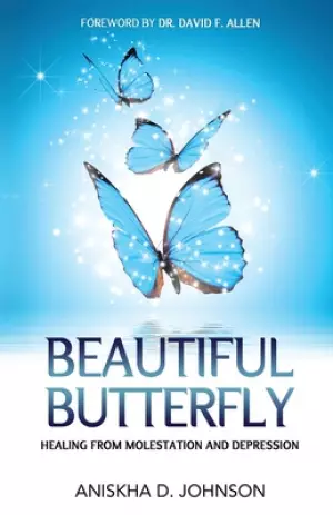 Beautiful Butterfly: Healing from Molestation and Depression