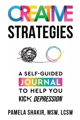 Creative Strategies: A Self-Guided Journal to Help You Kick Depression